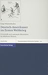 Deutsch-Amerikaner im Ersten Weltkrieg: US-Politik und nationale Identitaten im Mittleren Westen (Transatlantische Historische Studien)