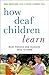 How Deaf Children Learn by Marc Marschark