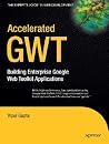 Accelerated GWT: Building Enterprise Google Web Toolkit Applications (Expert's Voice in Web Development) Accelerated GWT: Building Enterprise Google Web Toolkit Applications (Expert's Voice in Web Development)