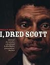 I, Dred Scott: A Fictional Slave Narrative Based on the Life and Legal Precedent of Dred Scott