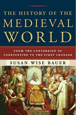 Cover of The History of the Medieval World: From the Conversion of Constantine to the First Crusade