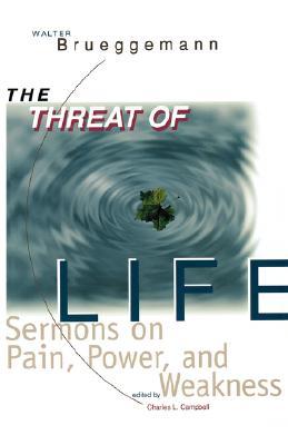 The Threat of Life: Sermons on Pain, Power, and Weakness (Paperback)