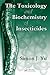 The Toxicology and Biochemistry of Insecticides by Simon Yu