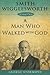 Smith Wigglesworth: A Man Who Walked With God (Living Classics)
