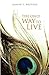 The Only Way To Live: The Man Of Understanding Lives His Life Like God