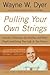 Pulling Your Own Strings: Dynamic Techniques for Dealing with Other People and Living Your Life As You Choose