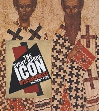 The Avant-Garde Icon: Russian Avant-Garde Art and the Icon Painting Tradition (Hardcover)