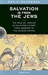 Salvation Is from the Jews: The Role of Judaism in Salvation History from Abraham to the Second Coming