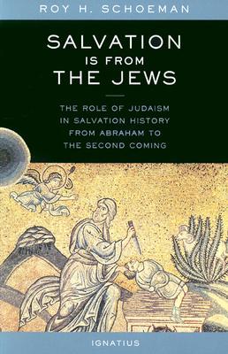 Salvation Is from the Jews: The Role of Judaism in Salvation History from Abraham to the Second Coming (Paperback)