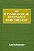 ABC Etymological Dictionary of Old Chinese (ABC Chinese Dictionary Series, 10)