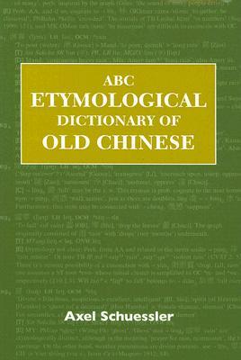 ABC Etymological Dictionary of Old Chinese (ABC Chinese Dictionary Series, 10)
