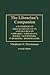The Librarian's Companion: A Handbook of Thousands of Facts and Figures on Libraries / Librarians, Books / Newspapers, Publishers / Booksellers