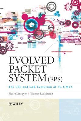 The Evolved Packet System (EPS): The LTE and SAE Evolution of 3G UMTS