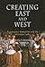 Creating East and West by Nancy Bisaha