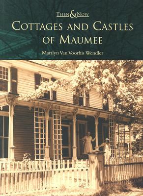 Cottages and Castles of Maumee, Ohio (Then and Now)