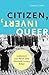 Citizen, Invert, Queer: Les...