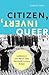 Citizen, Invert, Queer by Deborah Cohler