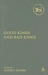 Good Kings And Bad Kings (Library of Hebrew Bible/ Old Testament Studies, 393) Good Kings And Bad Kings (Library of Hebrew Bible/ Old Testament Studies, 393)