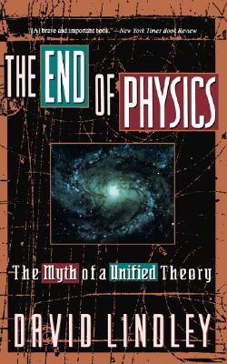 The End Of Physics: The Myth Of A Unified Theory (Paperback)