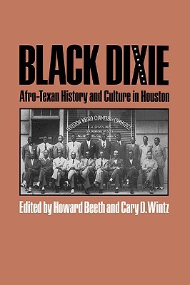 Black Dixie: Afro-Texan History and Culture in Houston (Volume 41) (Centennial Series of the Association of Former Students, Texas A&M University)