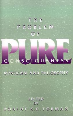 The Problem of Pure Consciousness: Mysticism and Philosophy (Paperback)