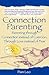 Connection Parenting: Parenting Through Connection Instead of Coercion, Through Love Instead of Fear