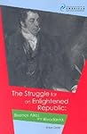 The Struggle for an Enlightened Republic: Buenos Aires and Rivadavia (Institute of Latin American Studies) The Struggle for an Enlightened Republic: Buenos Aires and Rivadavia (Institute of Latin American Studies)