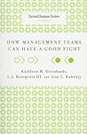 How Management Teams Can Have a Good Fight (Harvard Business Review Classics) How Management Teams Can Have a Good Fight (Harvard Business Review Classics)