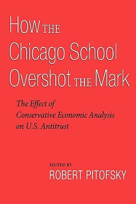 How the Chicago School Overshot the Mark: The Effect of Conservative Economic Analysis on U.S. Antitrust (Paperback)