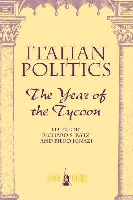 Italian Politics: The Year Of The Tycoon (Paperback)