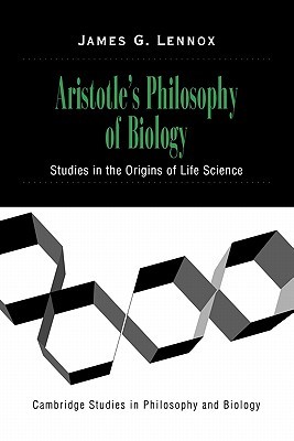Aristotle's Philosophy of Biology: Studies in the Origins of Life Science (Cambridge Studies in Philosophy and Biology)