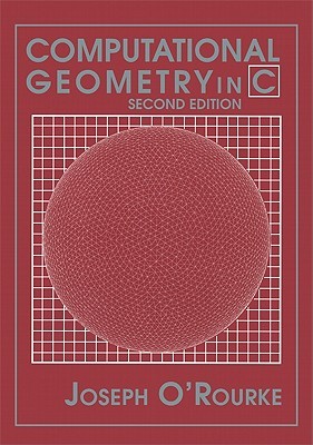 Computational Geometry in C (Cambridge Tracts in Theoretical Computer Science (Paperback))