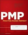 PMP Practice Makes Perfect: Over 1000 PMP Practice Questions and Answers