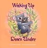 Waking Up Down Under Waking Up Down Under