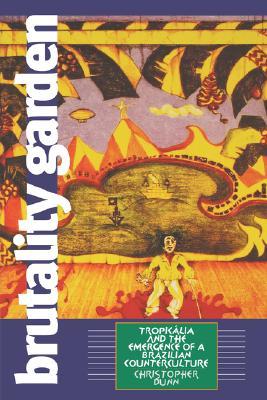 Brutality Garden: Tropicalia and the Emergence of a Brazilian Counterculture (Paperback)