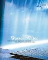 Wasser / Water: Gestalten mit Wasser: Von Uferpromenaden zu Wasserspielen/Designing with water: Promenades and water features (German and English Edition) Wasser / Water: Gestalten mit Wasser: Von Uferpromenaden zu Wasserspielen/Designing with water: Promenades and water features (German and English Edition)