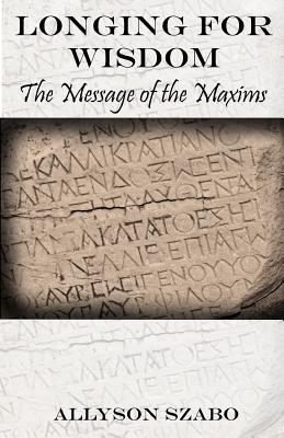 Longing For Wisdom: The Message Of The Maxims