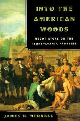 Into the American Woods: Negotiators on the Pennsylvania Frontier (Paperback)