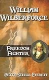 William Wilberforce: Freedom Fighter (Faith Adventure) William Wilberforce: Freedom Fighter (Faith Adventure)