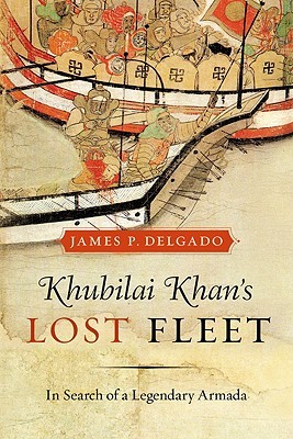 Khubilai Khan’s Lost Fleet: In Search of a Legendary Armada (Hardcover)