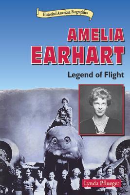 Amelia Earhart: Legend of Flight (Historical American Biographies)
