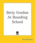 Betty Gordon at Boarding School; or, The Treasure of Indian Chasm