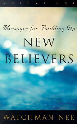 Messages for Building Up New Believers: Volume 1