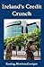 Ireland's Credit Crunch by Kevin Keating