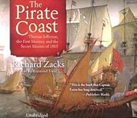 Pirate Coast: Thomas Jefferson, the First Marines & the Secret Mission of 1805