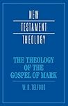 The Theology of the Gospel of Mark (New Testament Theology)