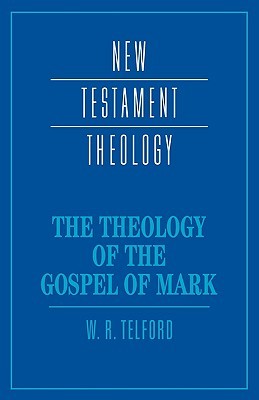 The Theology of the Gospel of Mark (New Testament Theology) (Volume 0)