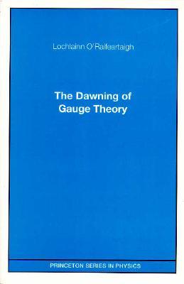 The Dawning of Gauge Theory (Paperback)