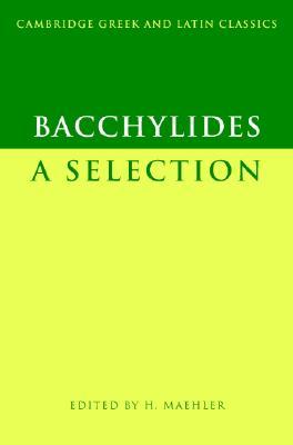 Bacchylides: A Selection (Cambridge Greek and Latin Classics)