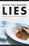 When the Mirror Lies: Anorexia, Bulimia, And Other Eating Disorders When the Mirror Lies: Anorexia, Bulimia, And Other Eating Disorders